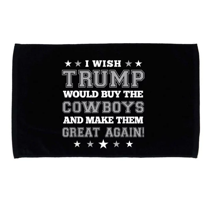 I Wish Trump Would Buy The Cowboys And Make Them Great Again Funny Gift Microfiber Hand Towel