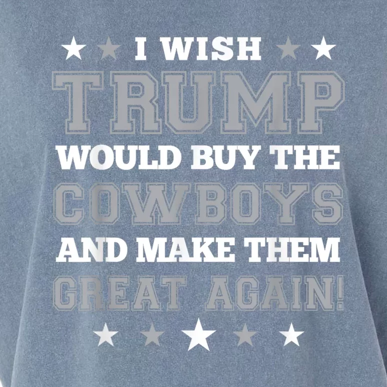 I Wish Trump Would Buy The Cowboys And Make Them Great Again Funny Gift Garment-Dyed Women's Muscle Tee