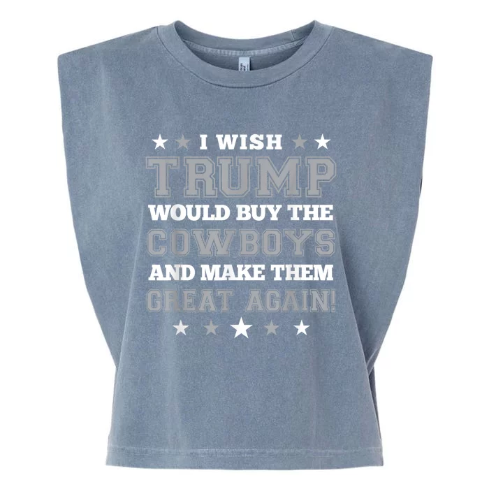 I Wish Trump Would Buy The Cowboys And Make Them Great Again Funny Gift Garment-Dyed Women's Muscle Tee