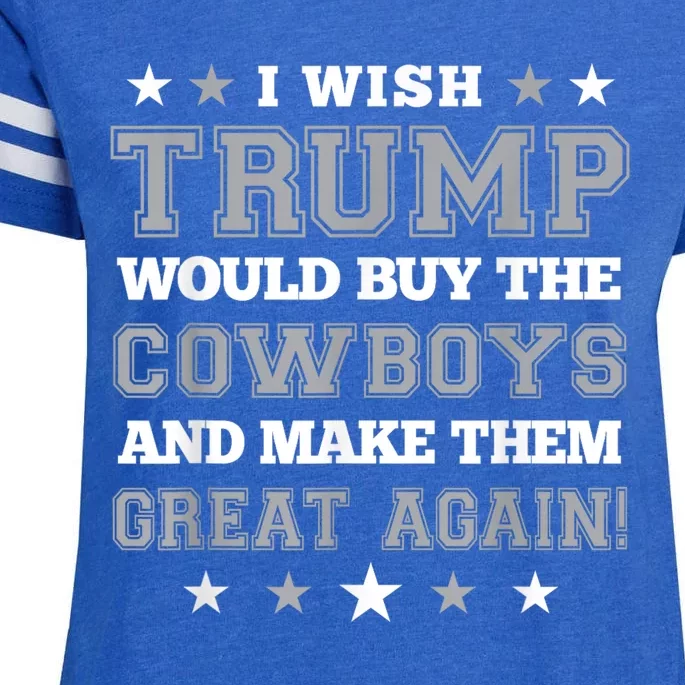 I Wish Trump Would Buy The Cowboys And Make Them Great Again Funny Gift Enza Ladies Jersey Football T-Shirt