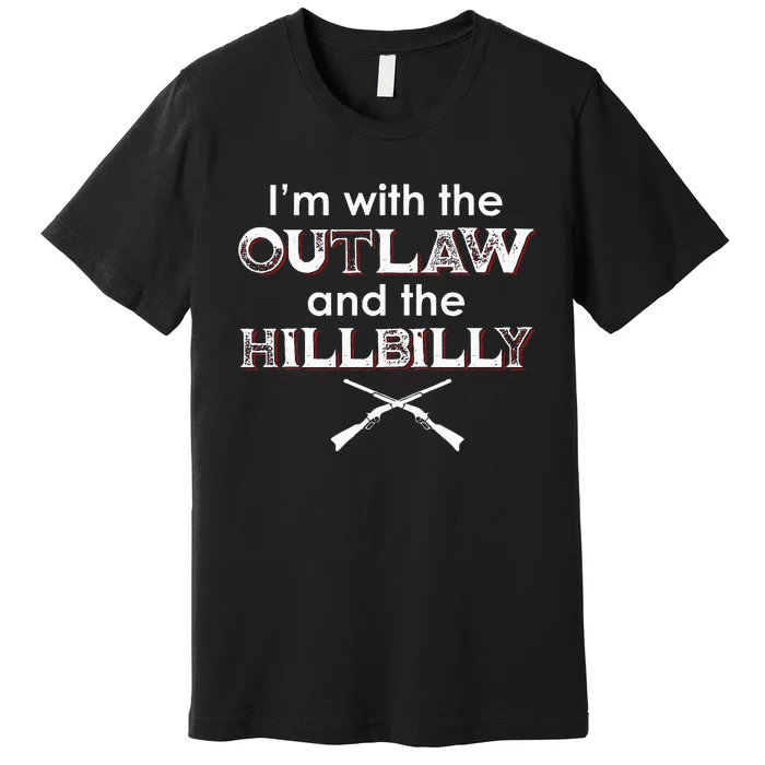 IM With The Outlaw And The Hillbilly 2024 Saying Quote Premium T-Shirt