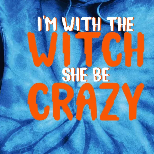 Im With The Witch She Be Crazy Gift Tie Dye Hoodie