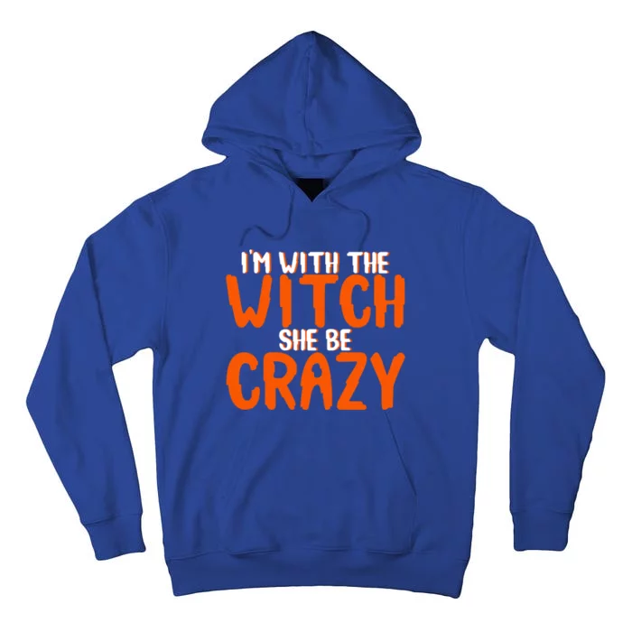 Im With The Witch She Be Crazy Gift Tall Hoodie