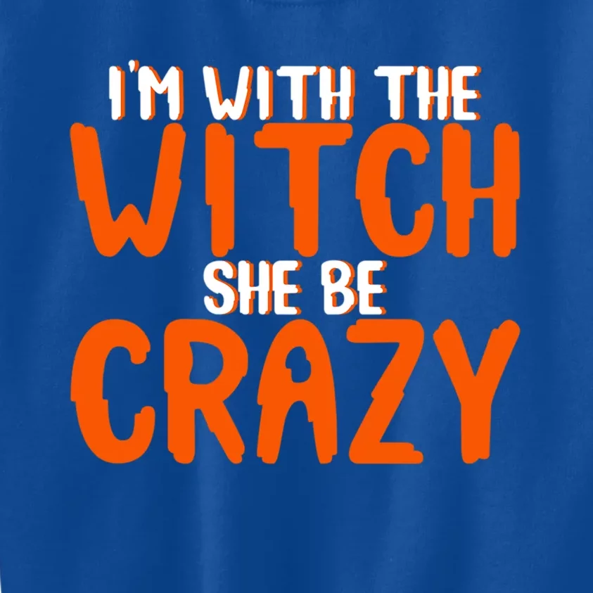 Im With The Witch She Be Crazy Gift Kids Sweatshirt