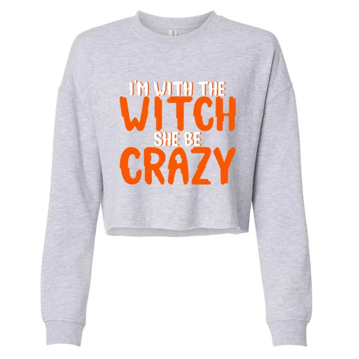 Im With The Witch She Be Crazy Gift Cropped Pullover Crew