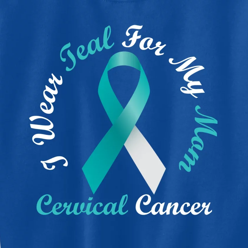 I Wear Teal For My Mom Cervical Cancer Awareness Great Gift Kids Sweatshirt