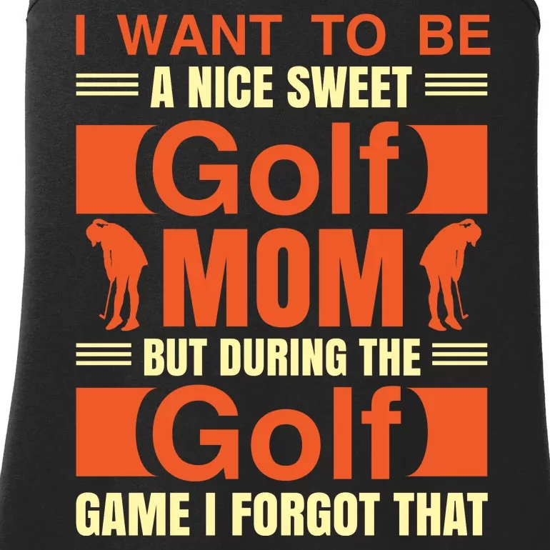 I Want To Be A Nice Sweet Golf Mom But During The Golf Game I Forgot That Ladies Essential Tank