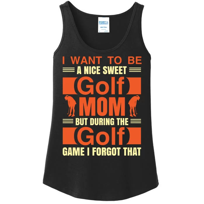 I Want To Be A Nice Sweet Golf Mom But During The Golf Game I Forgot That Ladies Essential Tank