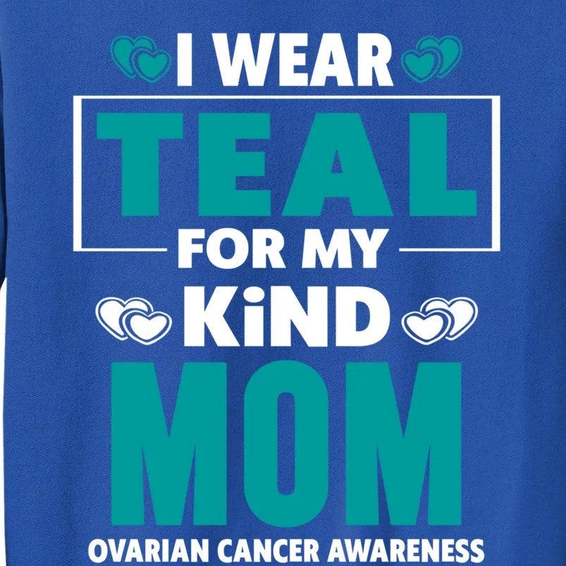 I Wear Teal For My Mom Ovarian Cancer Awareness Cool Gift Sweatshirt