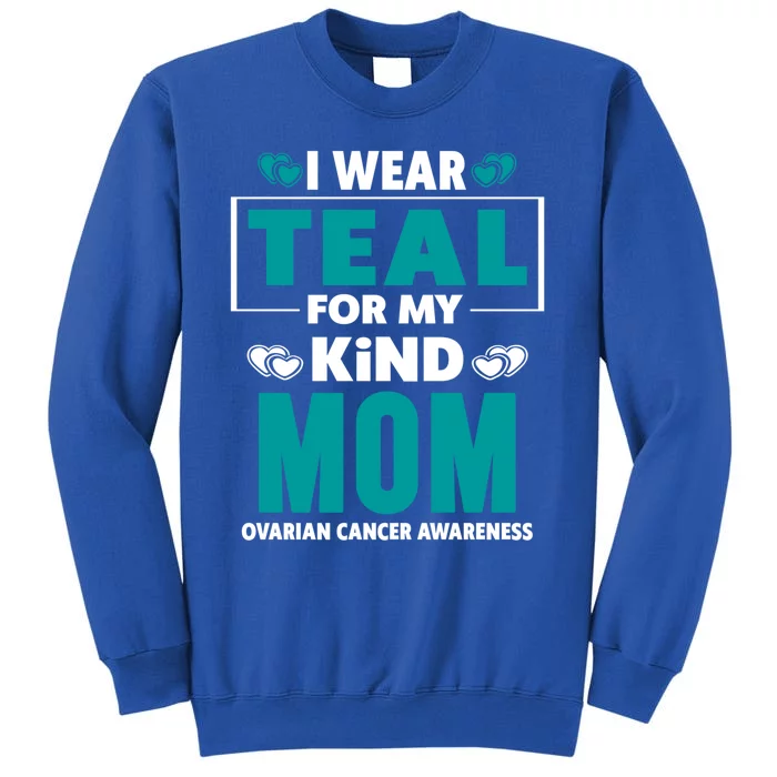 I Wear Teal For My Mom Ovarian Cancer Awareness Cool Gift Sweatshirt