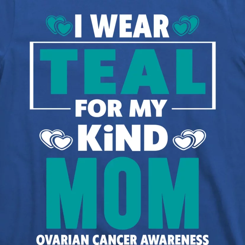 I Wear Teal For My Mom Ovarian Cancer Awareness Cool Gift T-Shirt