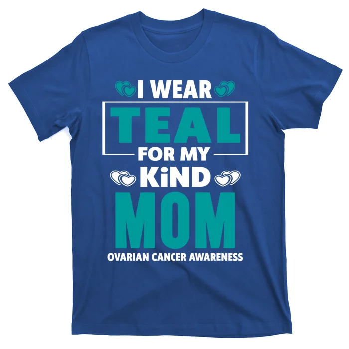 I Wear Teal For My Mom Ovarian Cancer Awareness Cool Gift T-Shirt