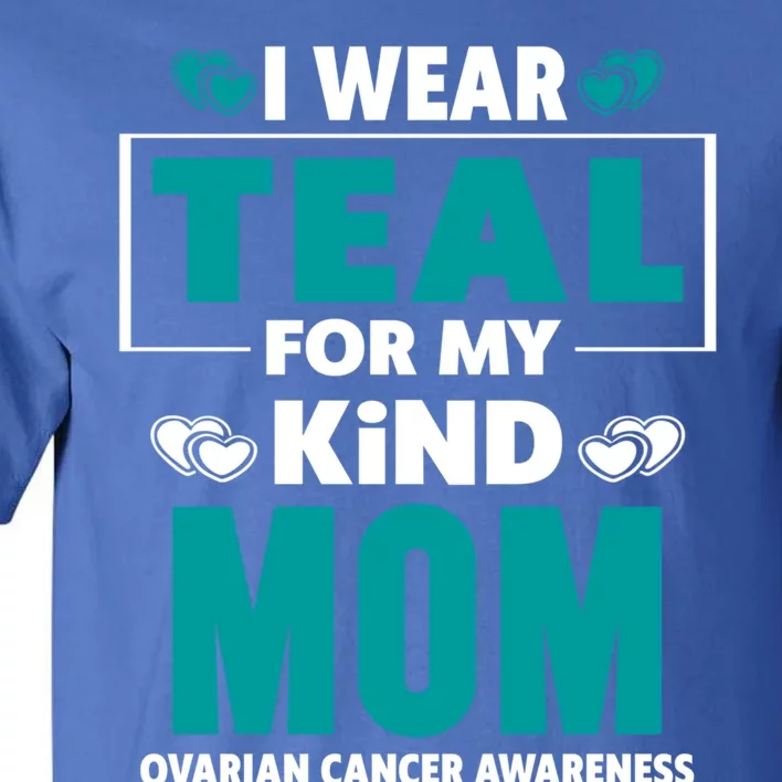 I Wear Teal For My Mom Ovarian Cancer Awareness Cool Gift Tall T-Shirt