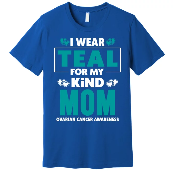 I Wear Teal For My Mom Ovarian Cancer Awareness Cool Gift Premium T-Shirt