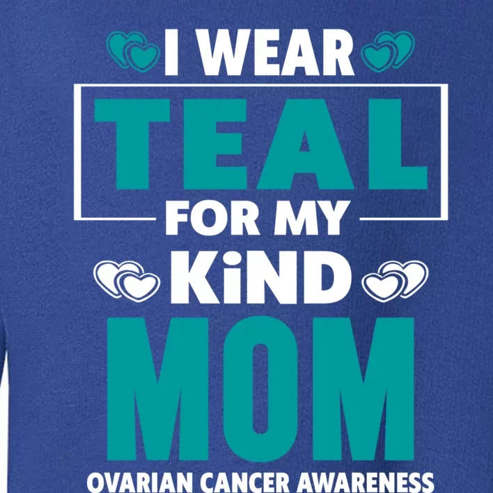 I Wear Teal For My Mom Ovarian Cancer Awareness Cool Gift Toddler Sweatshirt