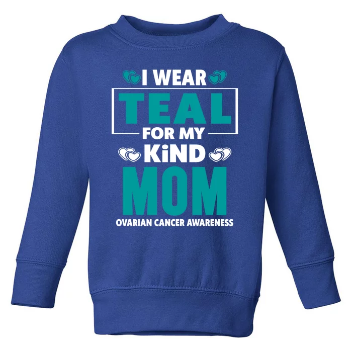 I Wear Teal For My Mom Ovarian Cancer Awareness Cool Gift Toddler Sweatshirt