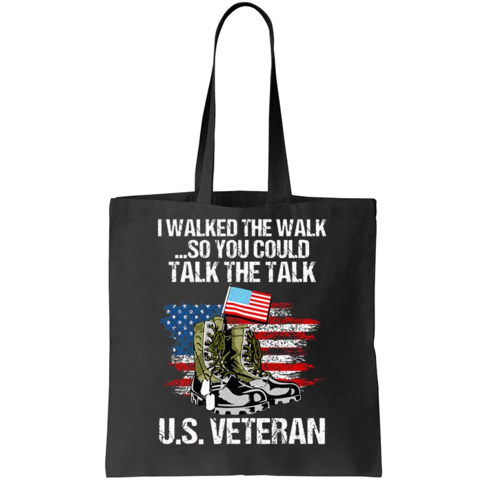 I Walked The Walk So You Could Talk The Talk U.S. Veteran Tote Bag