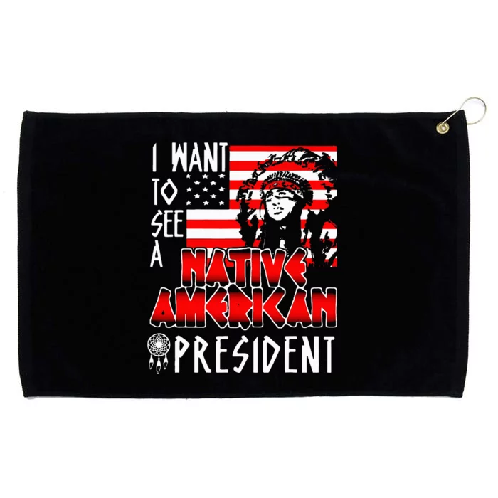 I Want To See A Native American President Grommeted Golf Towel