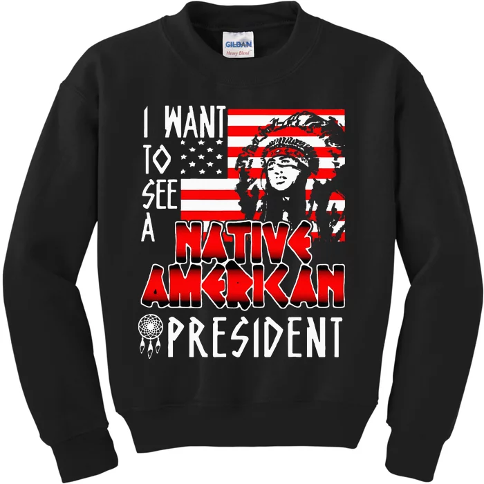 I Want To See A Native American President Kids Sweatshirt