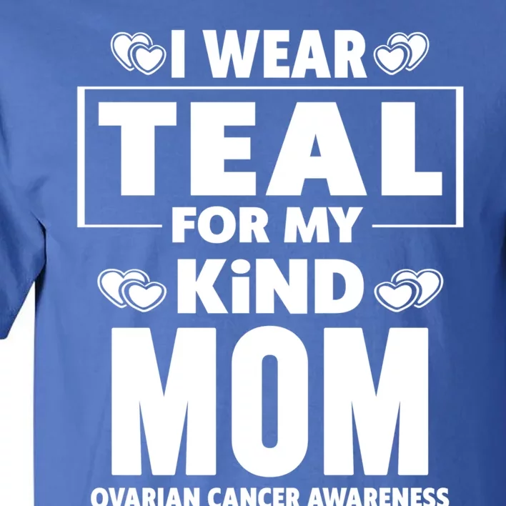 I Wear Teal For My Mom Ovarian Cancer Awareness Funny Gift Tall T-Shirt