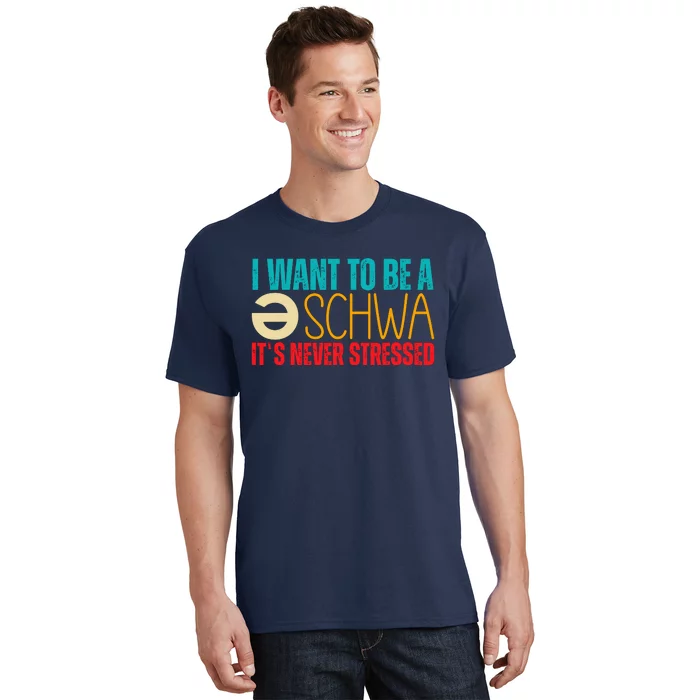 I Want To Be A Schwa ItS Never Stressed T-Shirt