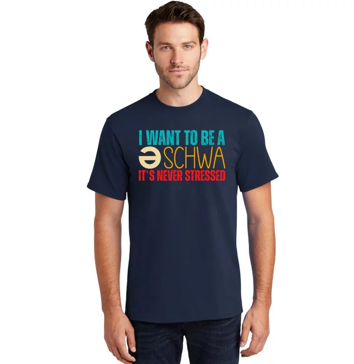 I Want To Be A Schwa ItS Never Stressed Tall T-Shirt