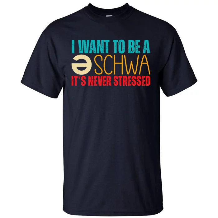 I Want To Be A Schwa ItS Never Stressed Tall T-Shirt