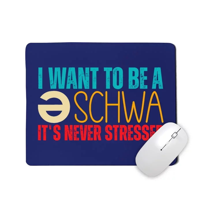 I Want To Be A Schwa ItS Never Stressed Mousepad