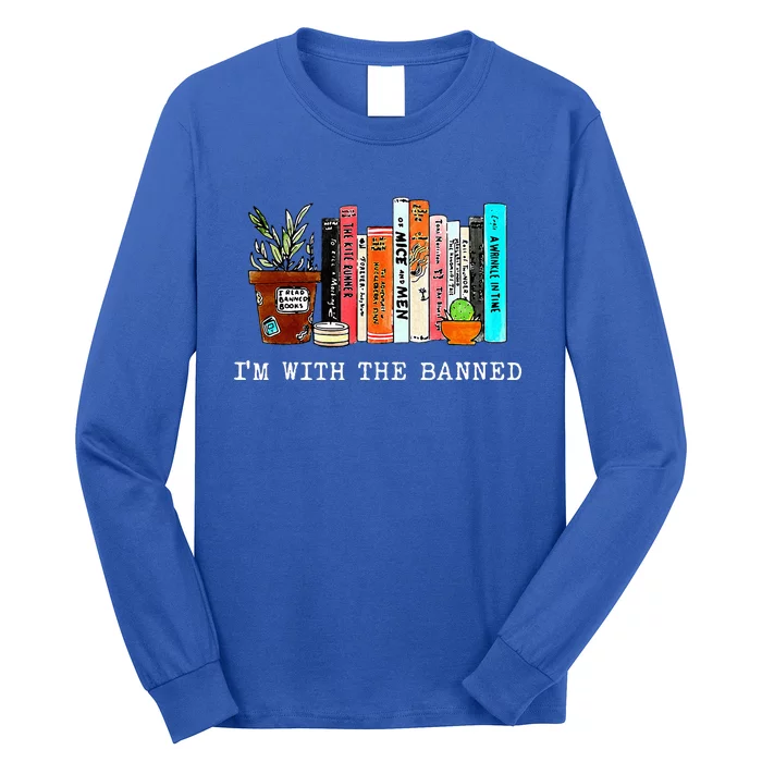 IM With The Banned Books I Read Banned Books Lovers Long Sleeve Shirt