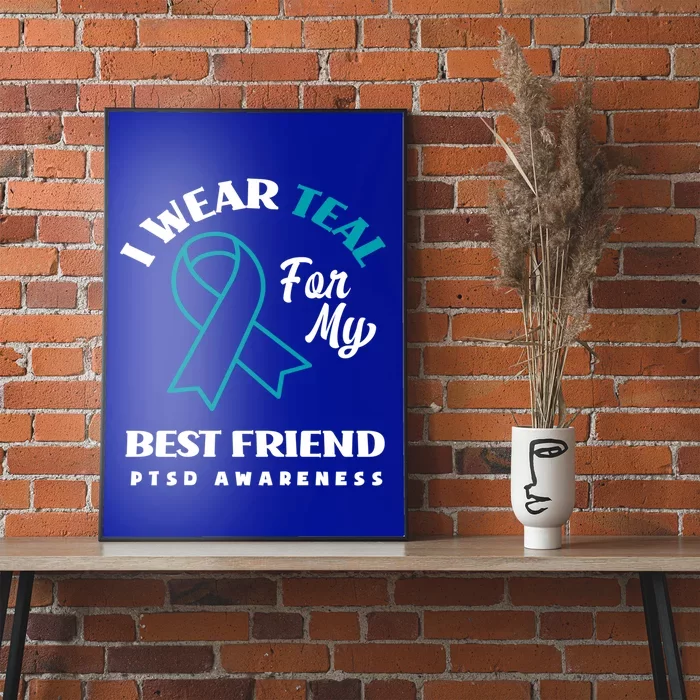 I Wear Teal For My Best Friend Ptsd Awareness Great Gift Poster