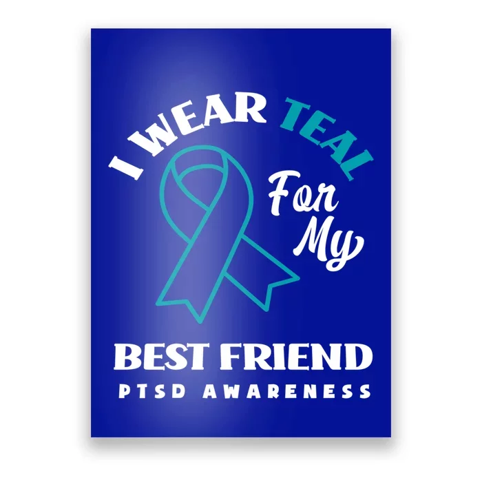 I Wear Teal For My Best Friend Ptsd Awareness Great Gift Poster