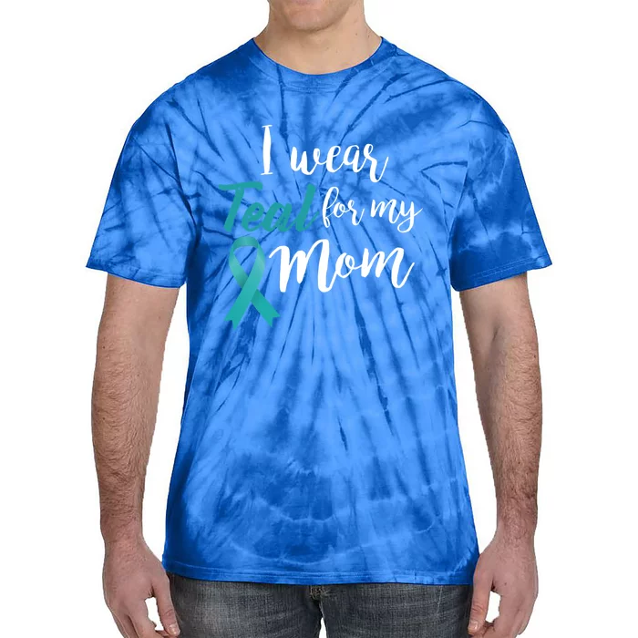 I Wear Teal For My Mom Ovarian Cancer Gift Tie-Dye T-Shirt