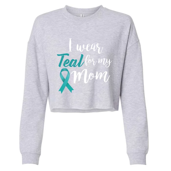 I Wear Teal For My Mom Ovarian Cancer Gift Cropped Pullover Crew