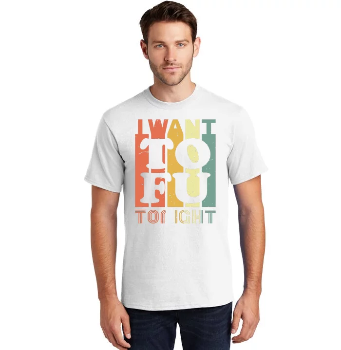 I Want Tofu Tonight Retro Funny Vegan Vegetarian Tall T-Shirt