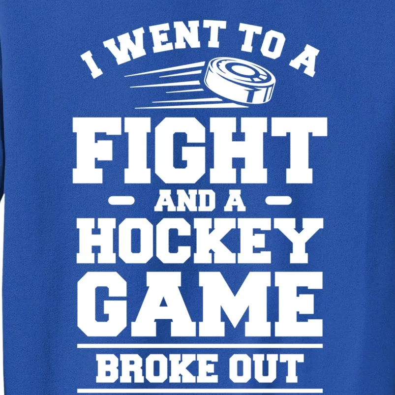 I Went To A Fight And A Hockey Game Broke Out Hockey Player Gift Sweatshirt