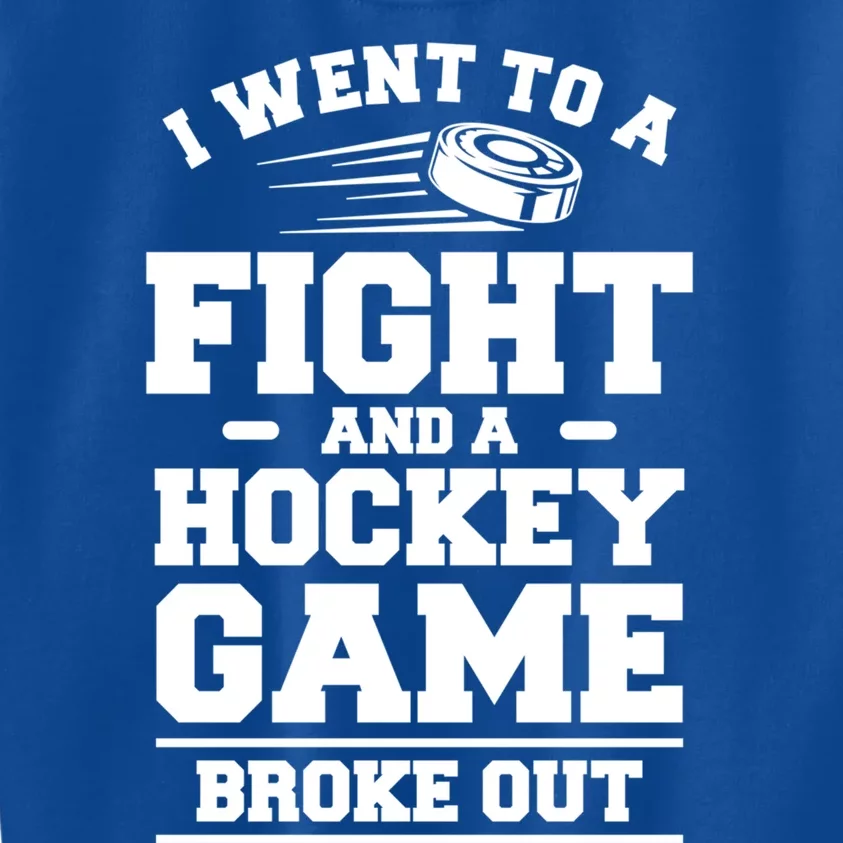 I Went To A Fight And A Hockey Game Broke Out Hockey Player Gift Kids Sweatshirt