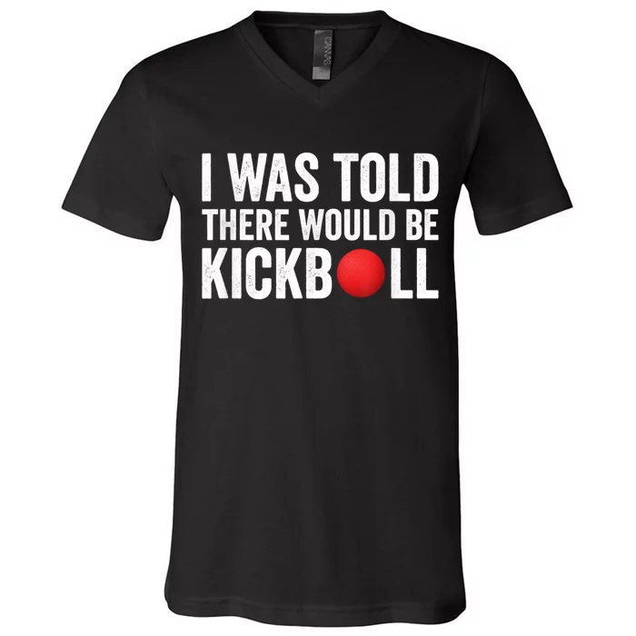 I Was Told There Would Be Kickball V-Neck T-Shirt