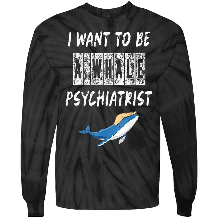 I Want To Be A Whale Psychiatrist Trump 2024 Tie-Dye Long Sleeve Shirt