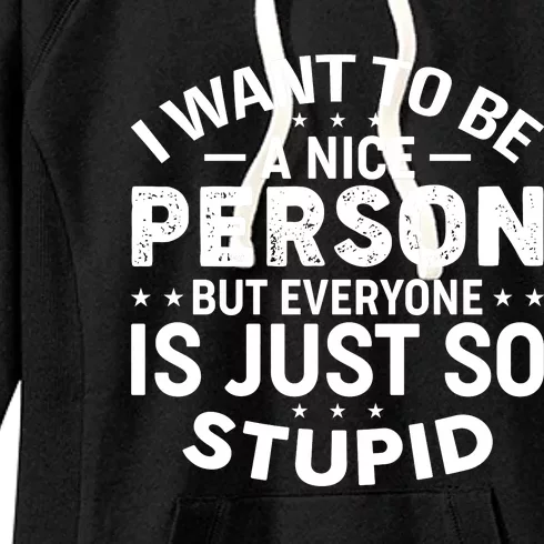 I Want To Be A Nice Person But Everyone Quote Women's Fleece Hoodie