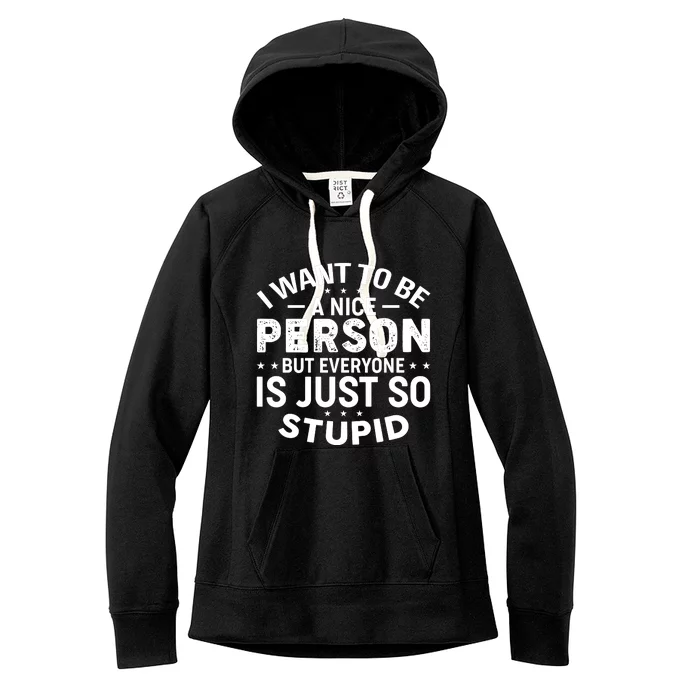 I Want To Be A Nice Person But Everyone Quote Women's Fleece Hoodie