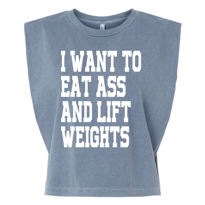 I Want To Eat Ass And Lift Weights Garment-Dyed Women's Muscle Tee