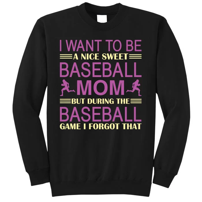 I Want To Be A Nice Sweet Baseball Mom But During The Baseball Game I Forgot Tall Sweatshirt