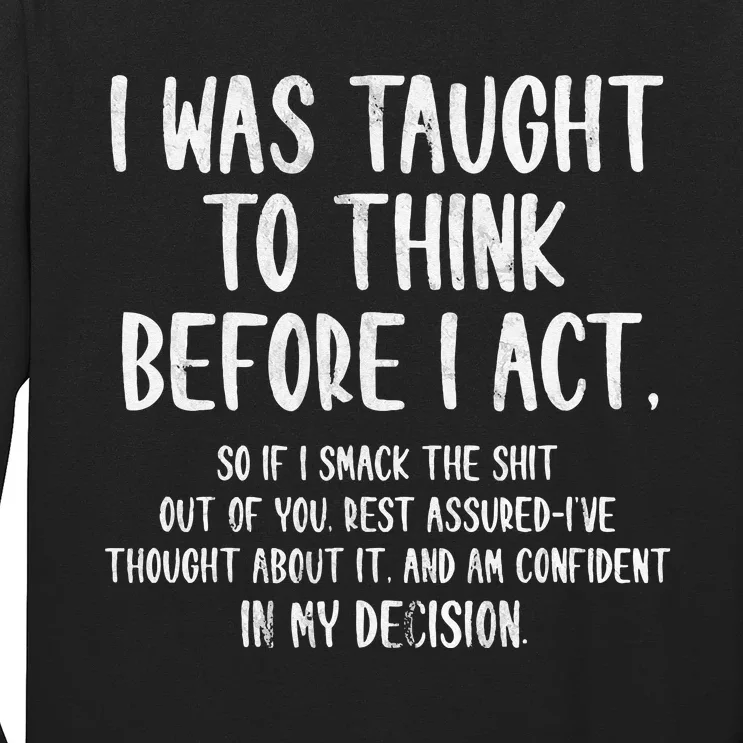 I Was Taught To Think Before I Act Funny Sarcasm Sarcastic Long Sleeve Shirt