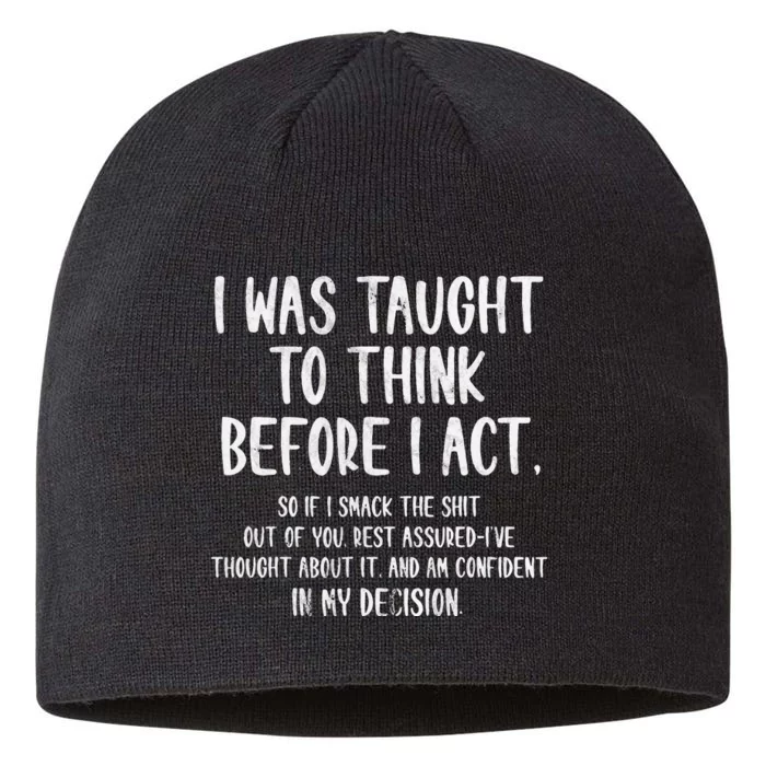 I Was Taught To Think Before I Act Funny Sarcasm Sarcastic 8 1/2in Sustainable Knit Beanie