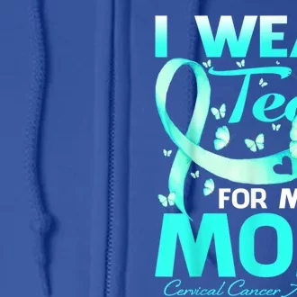 I Wear Teal For My Mom Cervical Cancer Awareness Gift Full Zip Hoodie