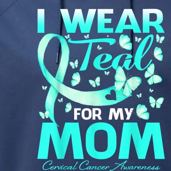 I Wear Teal For My Mom Cervical Cancer Awareness Gift Performance Fleece Hoodie