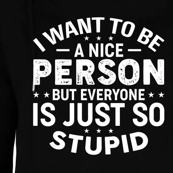 I Want To Be A Nice Person But Everyone Womens Funnel Neck Pullover Hood