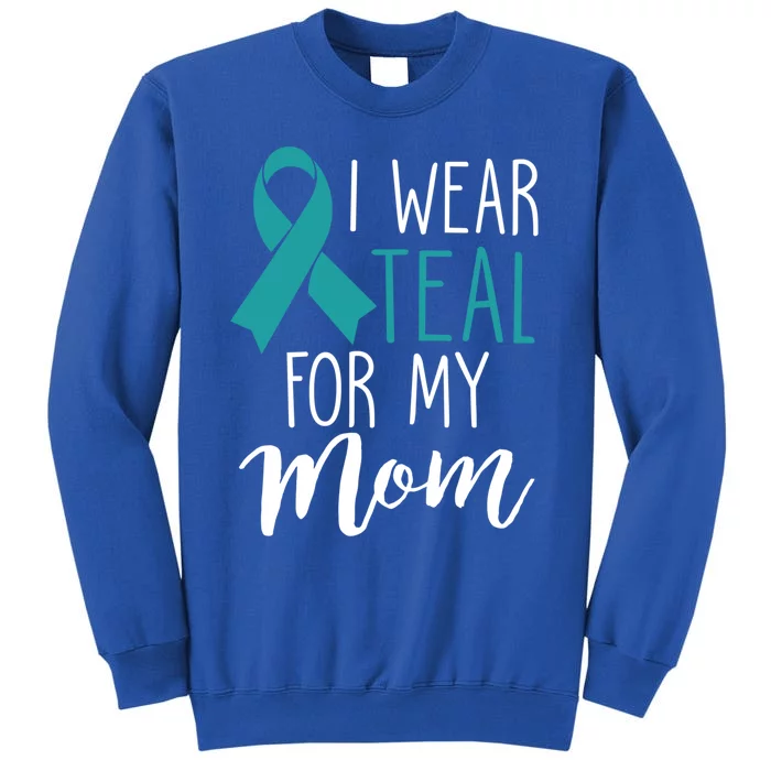 I Wear Teal For My Mom Ovarian Cancer Gift Sweatshirt