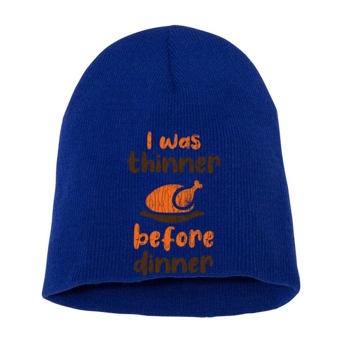 I Was Thinner Before Dinner Fun Thanksgiving Turkey Graphic Gift Short Acrylic Beanie