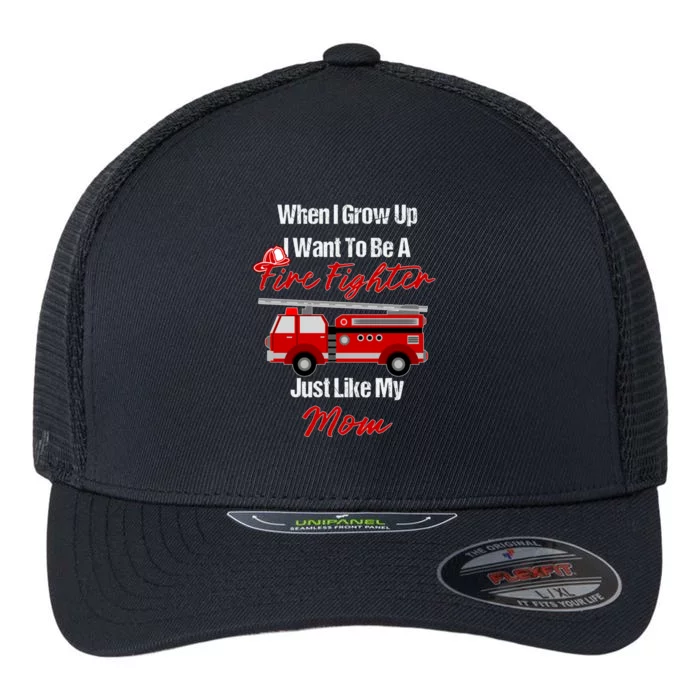 I Want To Be A Fire Fighter Just Like My Mom Hero Gift Flexfit Unipanel Trucker Cap